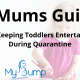 Mums Guide to Keeping Toddlers Entertained During Quarantine
